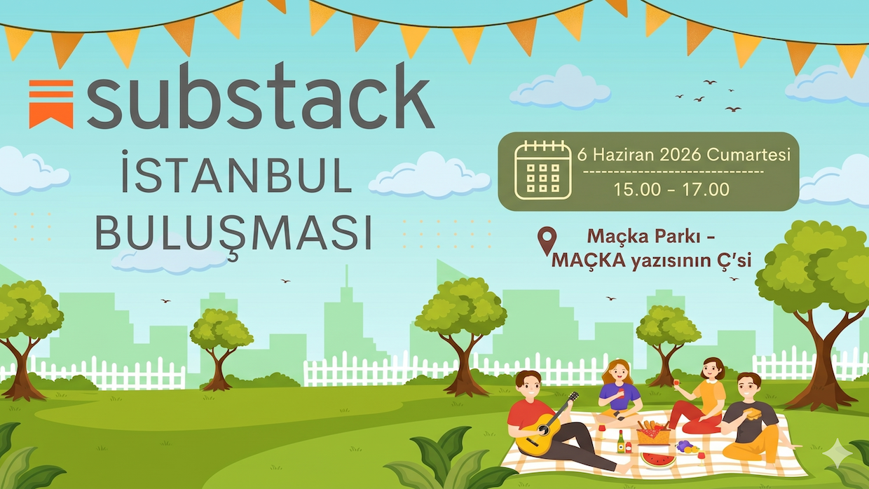 İstanbul Substack Haziran 2026 Buluşması: Parklar, Bahçeler, Hikâyeler