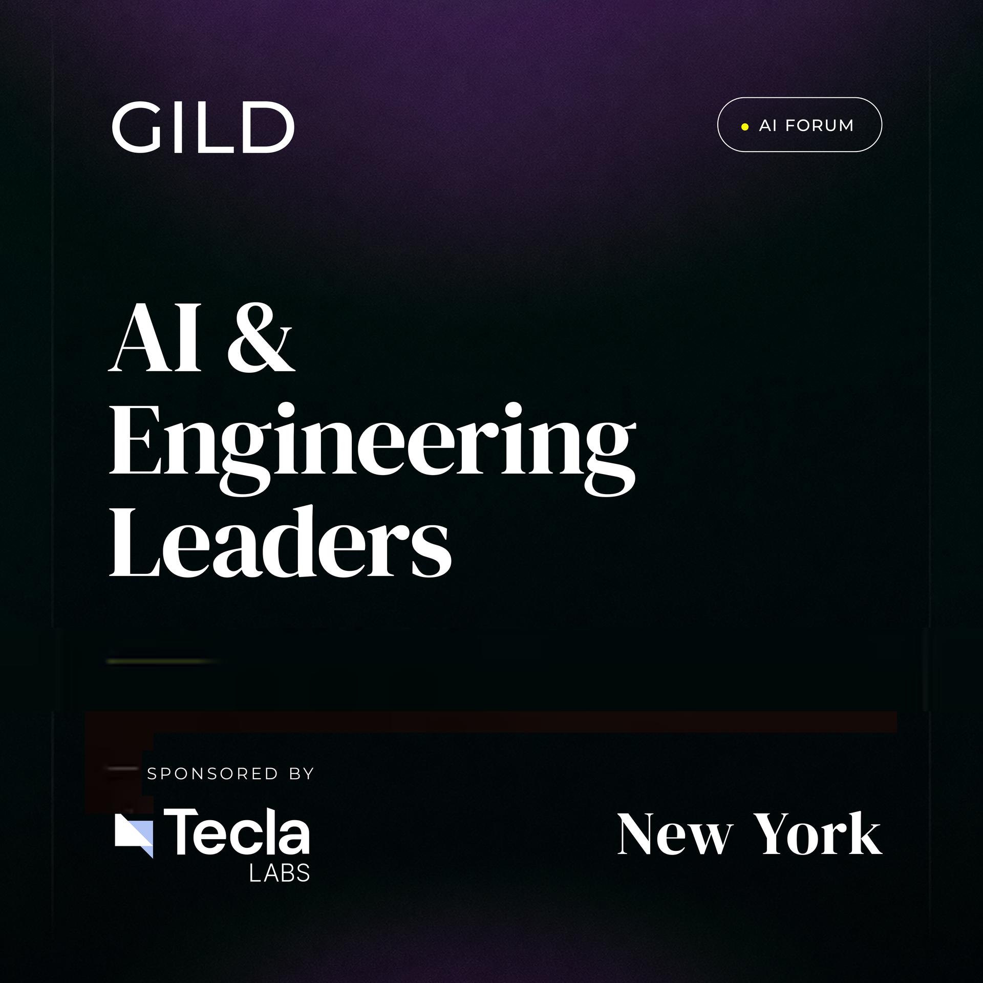 New York GILD AI Forum x Tecla: AI and Engineering Leaders Dinner