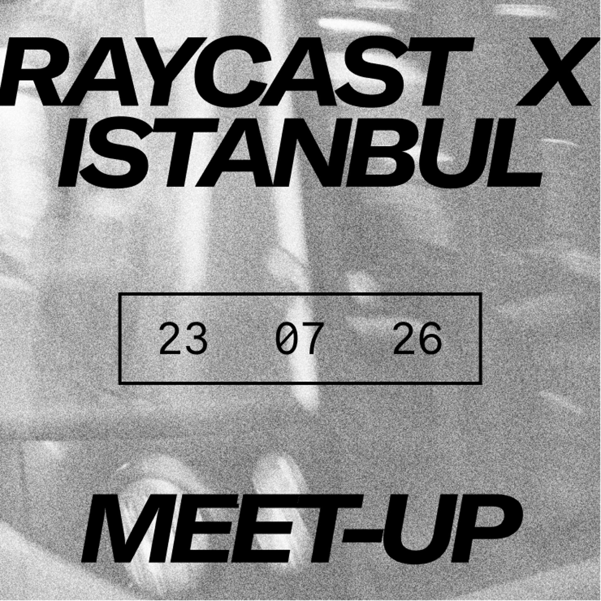 Raycast Istanbul Meetup
