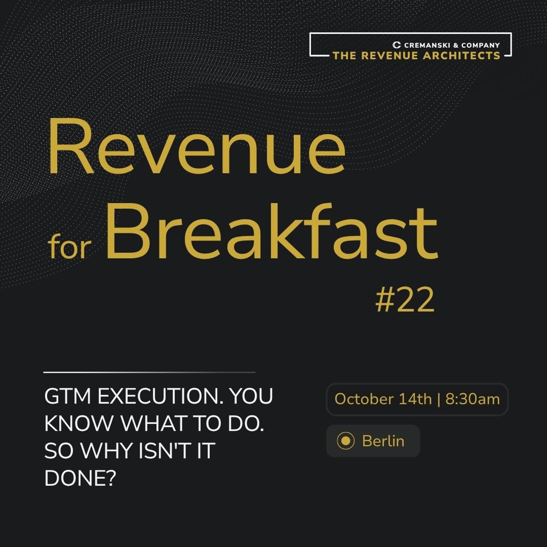 Revenue for Breakfast #22 - GTM Execution. You know What To Do. So Why Isn't It Done?